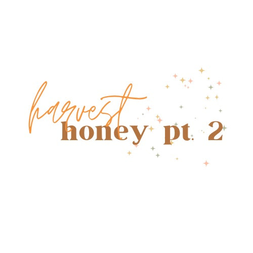 HARVEST HONEY PT. 2